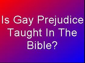 Is Gay Prejudice Biblical?